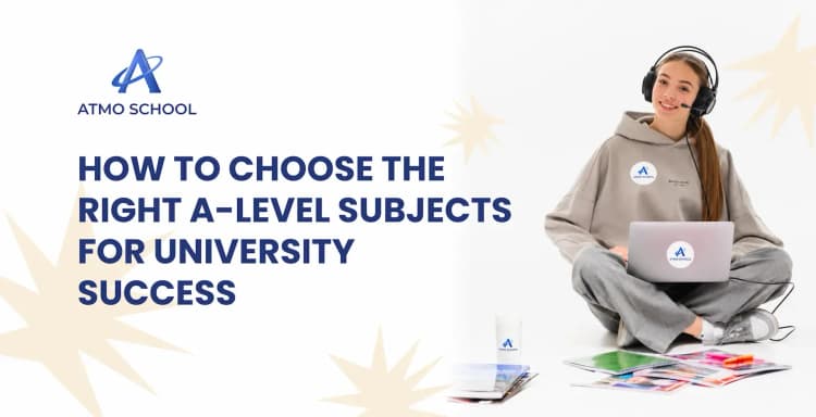 How to choose the right A-level subjects for university success
